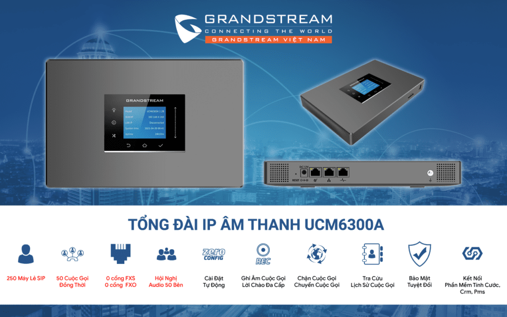 Tổng đài VoIP UCM6300A 250 user, 50 cuộc gọi đồng thời