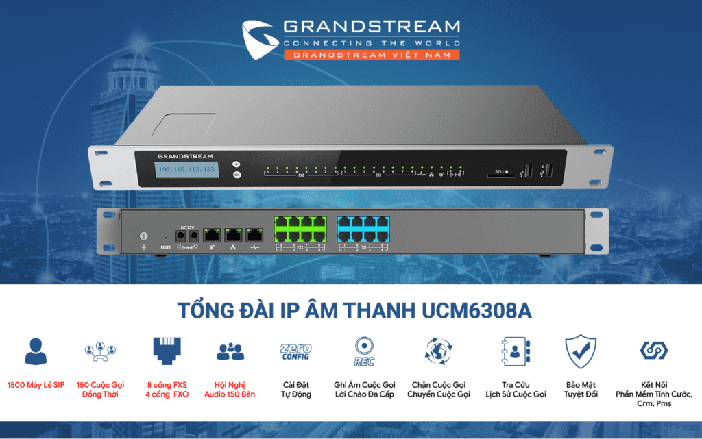 Tổng đài VoIP UCM6308A 1500 người dùng, 200 cuộc gọi đồng thời